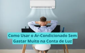Como Usar o Ar-Condicionado Sem Gastar Muito na Conta de Luz