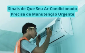 Sinais de Que Seu Ar-Condicionado Precisa de Manutenção Urgente